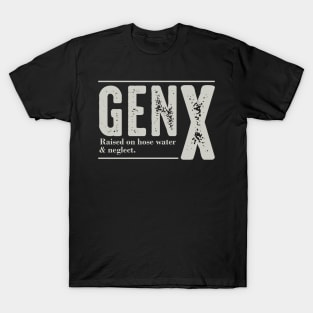 GEN X Raised On Hose Water And Neglect T-Shirt